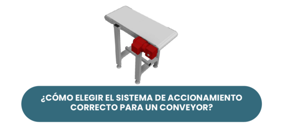 ¿Cómo elegir el sistema de accionamiento de un Conveyor de forma correcta?
